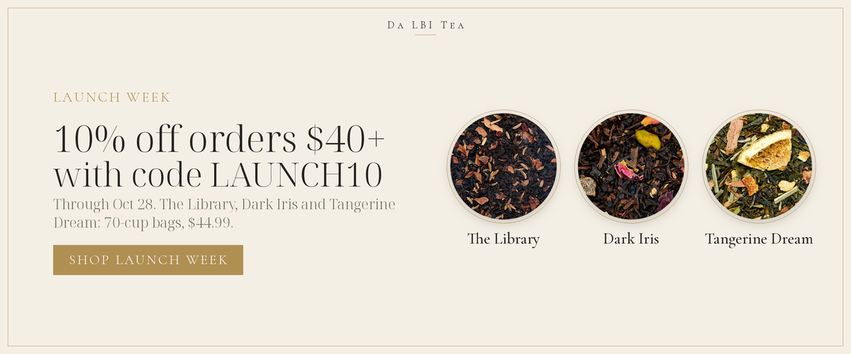 Launch week at Da LBI Tea: 10% off orders $40+ with code LAUNCH10, featuring The Library, Dark Iris and Tangerine Dream loose leaf teas